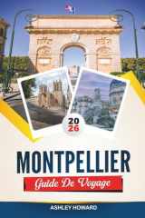 GUIDE DE VOYAGE MONTPELLIER 2026: Découvrez des joyaux cachés, des monuments historiques, des conseils de voyage et des expériences de vacances inoubliables cover image