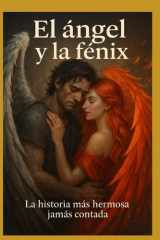 El ángel y la Fenix la historia mas hermosa jamás contada cover image