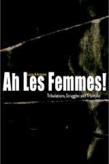 Ah Les Femmes! Tribulations, Struggles and Triumphs cover image
