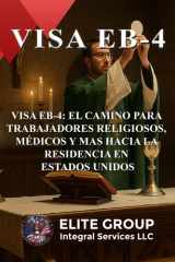Visa Eb-4 - El Camino Para Trabajadores Religiosos, Médicos Y Mas Hacia La Residencia En Estados Unidos cover image
