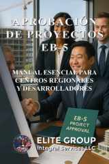 Aprobación de Proyectos Eb-5 - Manual Esencial Para Centros Regionales Y Desarrolladores cover image
