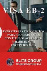 Visa Eb-2 - Estrategias Y Requisitos Para Profesionales Con Títulos Avanzados Y Habilidades Excepcionales cover image