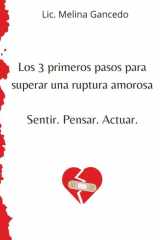 Los 3 primeros pasos para superar una ruptura amorosa Sentir. Pensar. Actuar. cover image
