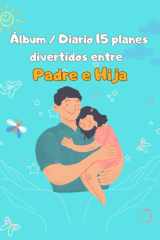 Álbum/diario 15 planes divertidos entre padre e hija: Álbum/ diario, para rellenar y colorear (Spanish Edition) cover image