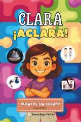 Clara ¡Aclara! - Cuentos sin Cuento - Verdades para niñas y niños valientes de 5 a 10 años sobre el cuerpo, la vida, la muerte y la separación. Para leer y aprender solos, en familia o en la escuela. cover image