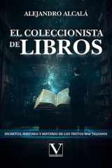 El coleccionista de libros: Secretos, historia y misterio de los textos más valiosos (Ensayo) (Spanish Edition) cover image