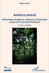 America central Estereotipos de género, violencia y frustración sexual en la narrativa femenina - sexual en la narrativa femenina cover image