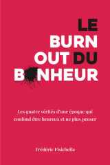 Le burn-out du bonheur: Les quatre vérités d’une époque qui confond être heureux et ne plus penser cover image