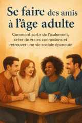 Se faire des amis à l’âge adulte: Comment sortir de l’isolement, créer de vraies connexions et retrouver une vie sociale épanouie cover image