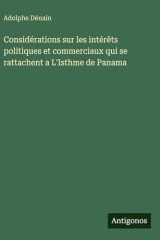 Considérations sur les intérêts politiques et commerciaux qui se rattachent a L'Isthme de Panama cover image