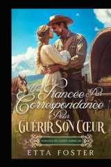 Une Fiancée Par Correspondance Pour Guérir Son Cœur: Romance De L' Ouest Américain (Amour Par Correspondance Dans L'Ouest Sauvage) cover image