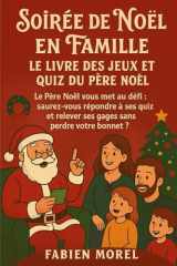 Soirée de Noël en Famille – Le Livre des Jeux et Quiz du Père Noël: Le Père Noël vous met au défi : saurez-vous répondre à ses quiz et relever ses gages sans perdre votre bonnet ? cover image