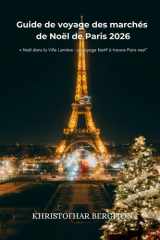 Guide de voyage des marchés de Noël de Paris 2026: « Noël dans la Ville Lumière : un voyage festif à travers Paris »est" cover image