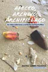 Afecto, archivo, archipiélago las vidas soberanas y caribeñas de Puerto Rico cover image