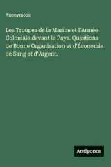 Les Troupes de la Marine et l'Armée Coloniale devant le Pays. Questions de Bonne Organisation et d'Économie de Sang et d'Argent. cover image