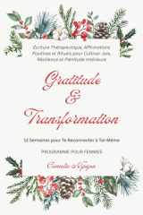 Gratitude & Transformation • 12 Semaines pour Te Reconnecter à Toi-Même: Programme pour Femmes - Écriture Thérapeutique, Affirmations Positives et ... et Plénitude Intérieure (French Edition) cover image