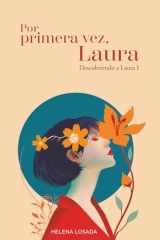 Por primera vez, Laura (novela romántica) Una novela romántica actual sobre segundas oportunidades, amor inesperado y mujeres que empiezan de nuevo y se reinventan después de los cuarenta. cover image