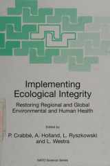 Implementing Ecological Integrity restoring regional and global enivronmental and human health : [proceedings of the NATO Advanced Research Workshop on Implementing Ecological Integrity: Restoring Regional and Global Environmental and Human Health, Budape cover image