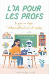 L'IA pour les Profs : Le guide pour intégrer l'intelligence artificielle dans votre quotidien, de la maternelle au lycée cover image