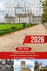 GUIDE DE VOYAGE DE LA VALLÉE DE LA LOIRE 2026: Découvrez des châteaux cachés, des villages pittoresques, des vins raffinés, une cuisine locale, des ... des aventures intemporelles (French Edition) cover image