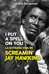 I PUT SPELL ON YOU: La extraña vida de Screamin' Jay Hawkins cover image