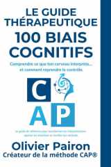 LE GUIDE THÉRAPEUTIQUE : 100 BIAIS COGNITIFS: Lexique pratique et scientifique à l’usage des thérapeutes et accompagnants cover image