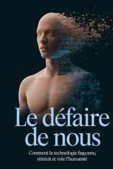 Le Défaire de Nous: Comment la technologie façonne, rétrécit et vole l'humanité cover image