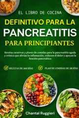 EL LIBRO DE COCINA DEFINITIVO PARA LA PANCREATITIS – PARA PRINCIPIANTES: Recetas curativas y planes de comidas para la pancreatitis aguda y crónica ... la función pancreática (Spanish Edition) cover image