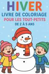 Hiver – Livre de coloriage pour les tout-petits de 2 à 5 ans: Dessins simples et adorables d’hiver pour développer la créativité, la motricité fine et l’apprentissage précoce (French Edition) cover image