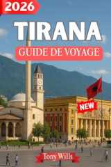 TIRANA GUIDE DE VOYAGE 2026: Guide de voyage complet de Tirana : attractions incontournables, conseils locaux, itinéraires et trésors cachés cover image