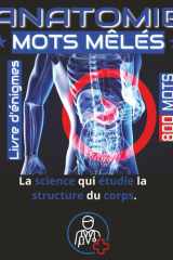 Livre de mots mêlés – Médecine, Anatomie & Physiologie avec 800 mots: Puzzles captivants et éducatifs pour les étudiants et les passionnés du domaine ... corps humain grâce à des défis de mots mêlés cover image
