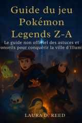 Guide du jeu Pokémon Legends Z-A: Le guide non officiel des astuces et conseils pour conquérir la ville d'Illumis cover image