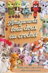 Amigurumis Tout Doux au Crochet: 20 modèles moelleux à câliner, décorer et utiliser comme petits coussins cover image