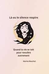 Là où le silence respire: Quand la vie se tait pour renaître autrement cover image