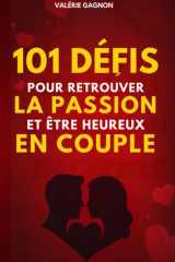101 Défis pour retrouver la passion et être heureux en couple: 101 défis en couple pour casser la routine, raviver la flamme, renforcer les liens et avoir une Relation complice. (French Edition) cover image