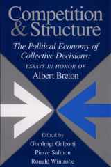 Competition and Structure The Political Economy of Collective Decisions: Essays in Honor of Albert Breton cover image