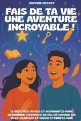Fais de ta vie une aventure incroyable !: Livre de développement personnel pour ados : 12 histoires vraies et inspirantes pour retrouver confiance en ... qui tu es vraiment et créer ta propre voie cover image