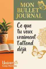 Mon Bullet Journal - Édition Spéciale Débutants: Agenda Créatif & Carnet d'Organisation | 283 Pages avec Guide inclus | Méthode Progressive | Univers ... et carnets inspirants) (French Edition) cover image