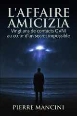 L'Aﬀaire Amicizia: Vingt ans de contacts OVNI au cœur d'un secret impossible (Dossiers OVNI Internationaux) cover image