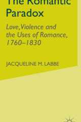 The Romantic Paradox Love, Violence and the Uses of Romance, 1760-1830 cover image