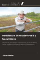 Deficiencia de testosterona y tratamiento: Información general sobre la testosterona, causas del déficit y debate sobre las objeciones a la terapia con testosterona cover image