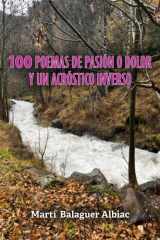 100 poemas de pasión o dolor y un acróstico inverso (Spanish Edition) cover image