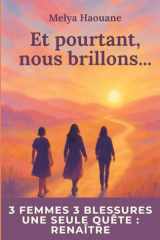 Et pourtant, nous brillons…: Roman inspirant sur la résilience, la reconstruction et la solidarité entre femmes. Une histoire de renaissance et d’espoir inspirée de faits réels. cover image