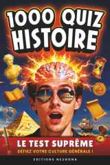Histoire : 1000 Quiz: Culture Générale & Histoire | Le Challenge Suprême pour un Voyage Ludique au Cœur du Passé (French Edition) cover image