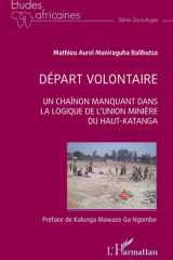 Départ volontaire: Un chainon manquant dans la logique de l'Union Minière du Haut-Katanga (Études Africaines) cover image