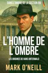 L’Homme de L’Ombre: Un thriller d’espionnage implacable sur le pouvoir, la corruption et les secrets de la Guerre froide (Section 89) cover image