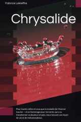 Chrysalide: Pour toutes celles et ceux que la maladie de Charcot touche — et en hommage pour ma tante, qui a su transformer sa douleur en paix, nous ... de vie et de métamorphose. (French Edition) cover image