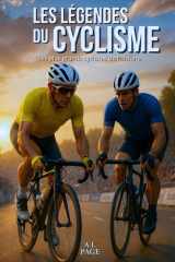 Les légendes du Cyclisme: Les plus grands cyclistes de l’histoire (French Edition) cover image