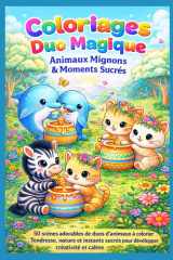 Coloriages Duo Magique – Animaux Mignons & Moments Sucrés: 50 scènes adorables de duos d’animaux à colorier – Pages encadrables avec une page blanche sur deux pour un rendu propre cover image