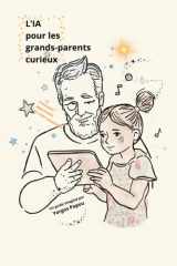 L'IA pour les grands-parents curieux: S'amuser, apprendre et créer ensemble cover image